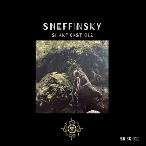 Shakticast / 012 - Sneffinsky
