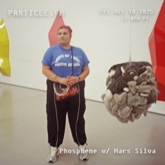 Phosphene//Particle FM 10.10.25