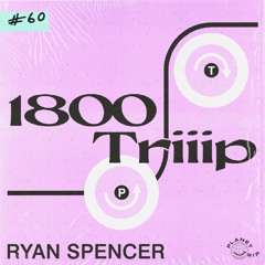 1800 triiip - Ryan Spencer - Mix 060