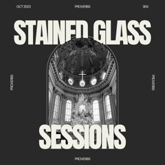SGS 004 - Stained Glass Sessions - Proverbs studio mix