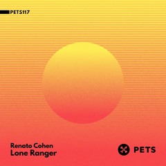 PREMIERE - Renato Cohen - Lone Ranger  (Pets Recordings)