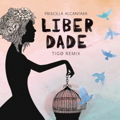 Priscilla Alcântara - Liberdade (TIGØ Remix)