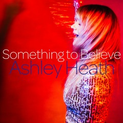 Something To Believe - Ashley Heath