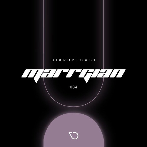 DIXRUPTCAST 084 | MARRGIAN
