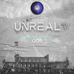 UNREAL - Podcast Anxion 005 - Landj's