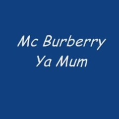 mc burberry ya mum