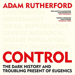 [VIEW] KINDLE 📁 Control: The Dark History and Troubling Present of Eugenics by  Adam