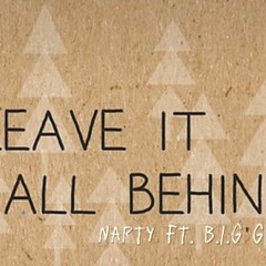 Leave It All Behind | Narty & B.I.G Gari
