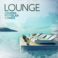 Lounge Covers Popular Songs