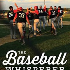 [View] PDF 💝 The Baseball Whisperer: A Small-Town Coach Who Shaped Big League Dreams