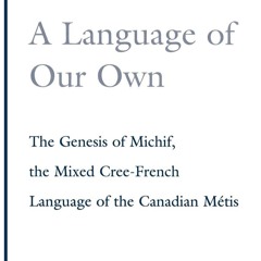 get [❤ PDF ⚡]  A Language of Our Own: The Genesis of Michif, the Mixed