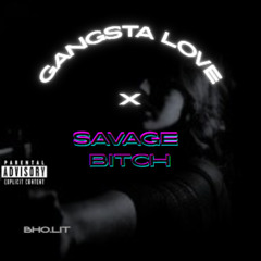GANGSTA LOVE X SAVAGE BITCH