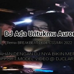 DJ Ada Untuk Mu Aurora Remix BREAKBEAT FullBass MIXTAPE Terbaru 2022 Dede Css Mix