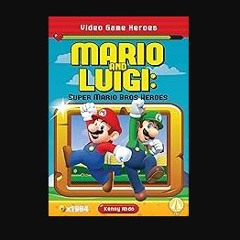 [Ebook] 💖 Mario and Luigi: Super Mario Bros Heroes (Video Game Heroes) Full Pdf