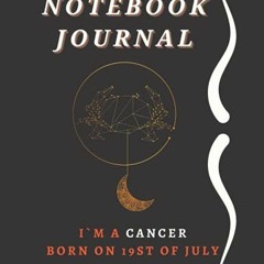 #* Notebook Journal, I`m a Cancer born on 19st of July #Book*