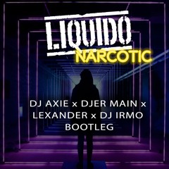 Narcotic BOOTLEG ****FREE DOWNLOAD****(DJ AXIE X DJER MAIN X LEXANDER X IRMO