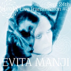 Evita Manji • Aurora Live Transmission #03