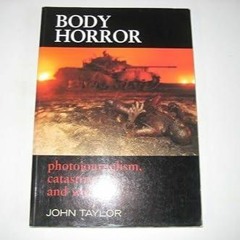 ✔READ✔ EBOOK ⚡PDF⚡ Body Horror : Photojournalism, Catastrophe and War