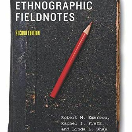 GET [EBOOK EPUB KINDLE PDF] Writing Ethnographic Fieldnotes, Second Edition (Chicago Guides to Writi