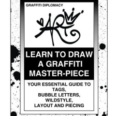 Read PDF 📗 Learn To Draw A Graffiti Master-Piece: Your Essential Guide To Tags, Bubb