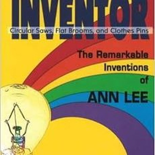 [DOWNLOAD] EBOOK 💕 Ms. Inventor: Circular Saws, Flat Brooms, and Clothes Pins: The R