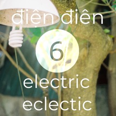 Điện điên - electric eclectic #6