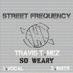 Travis T & Mez - So Weary