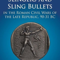 PDF✔read❤online Slingers and Sling Bullets in the Roman Civil Wars of the Late Republic, 90-31