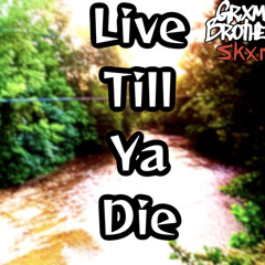 Live till ya die