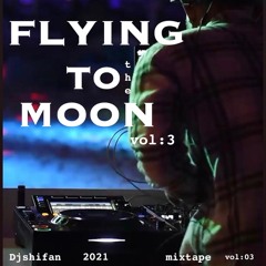 Flying to the moon Dj shifan mixtape 2021 (vol 03)