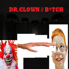 DR.CLOWN // B*TCH