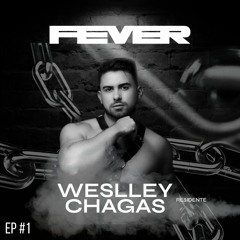 WESLLEY CHAGAS @ FEVER GROUP #EP1