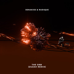 xenakiss & RUDIQUE — The Orb (ZUZAH REMIX)