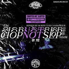 "THE CHOPNOTSLOP SHOW" EPISODE 112 ON SOUND 42 SIRIUSXM BY DJ CANDLESTICK