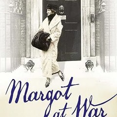 ✔PDF/✔READ Margot at War: Love and Betrayal in Downing Street, 1912-1916