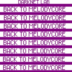 BACK TO MELODYCORE