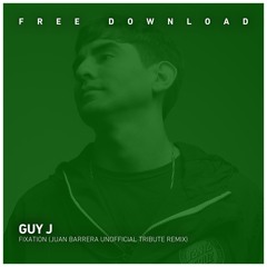 FREE DOWNLOAD: Guy J  - Fixation (Juan Barrera Unofficial Tribute Remix)