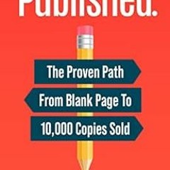 READ EPUB KINDLE PDF EBOOK Published.: The Proven Path From Blank Page To 10,000 Copies Sold by Chan