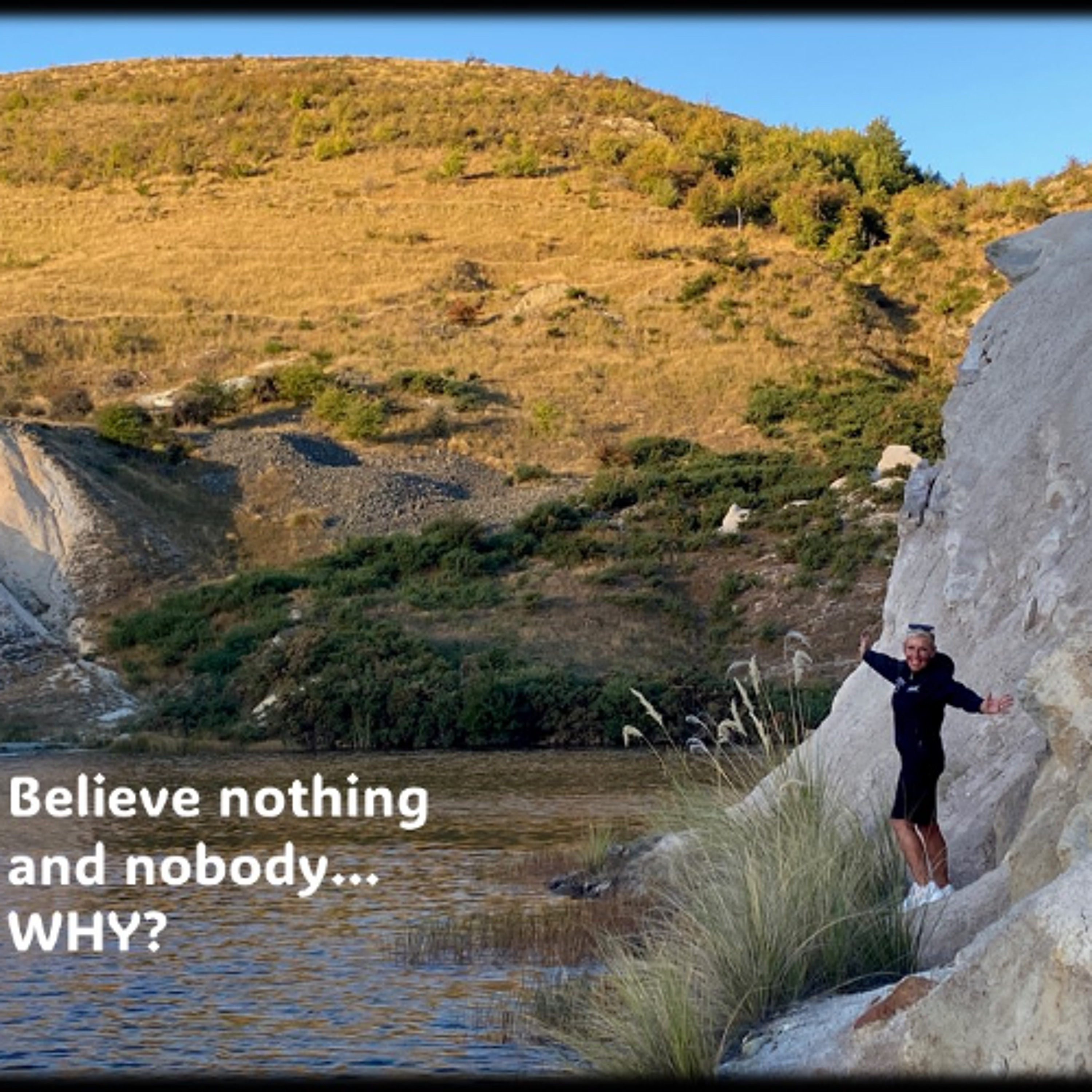 Believe Nothing and Nobody - WHY...with Rowie McEvoy