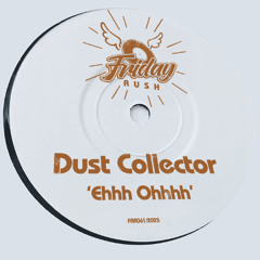 DUST COLLECTOR - Ehhh Ohhhh [FRR061] Friday Rush Rec.