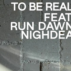 To Be Real (feat. Run Dawn, Nighdea)
