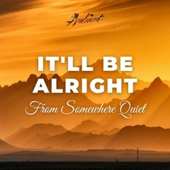 From Somewhere Quiet - It'll Be Alright