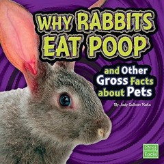 Read✔ ebook✔ ⚡PDF⚡ Why Rabbits Eat Poop and Other Gross Facts about Pets (Gross Me Out)