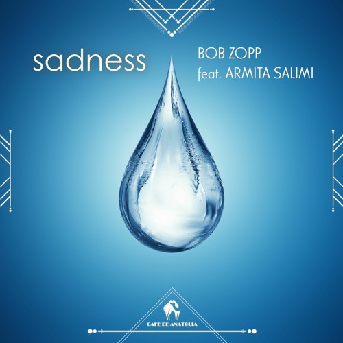Listen to Bob Zopp Sadness Feat Armita Salimi Cafe De Anatolia  