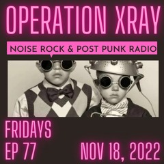 OPERATION XRAY EP 77 - Nov 18, 2022
