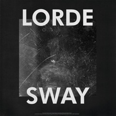 Sway - Lorde