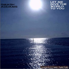 LET ME GIVE THE WORLD TO YOU