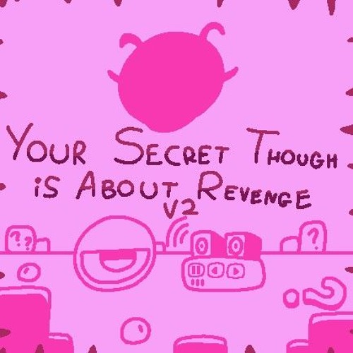 Your Secret Though is About Revenge V2