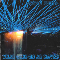 Nevan Young - What Goes On At Raves (FREE DL)