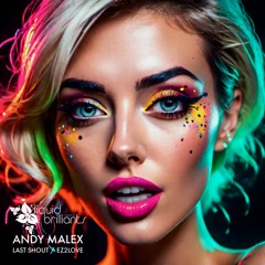 Andy Malex - Last Shout / ez2love // Liquid Brilliants